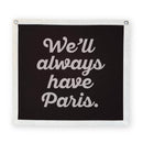 We'll Always Have Paris - Banner - LMTD Banner Co 